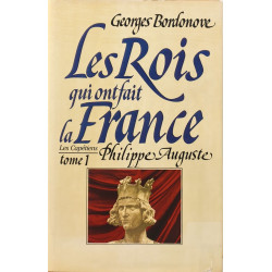 Les rois qui ont fait la france Philippe Auguste tome 1 les capétiens