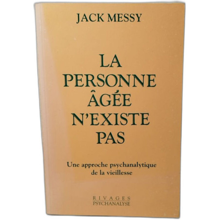 La personne âgée n'existe pas - una approche psychanalytique de la...
