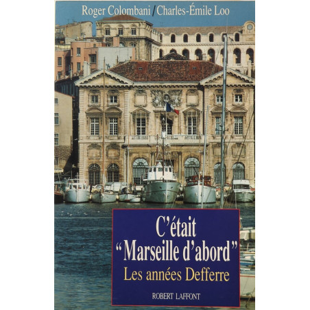 C'était "Marseille d'abord": Les années Defferre