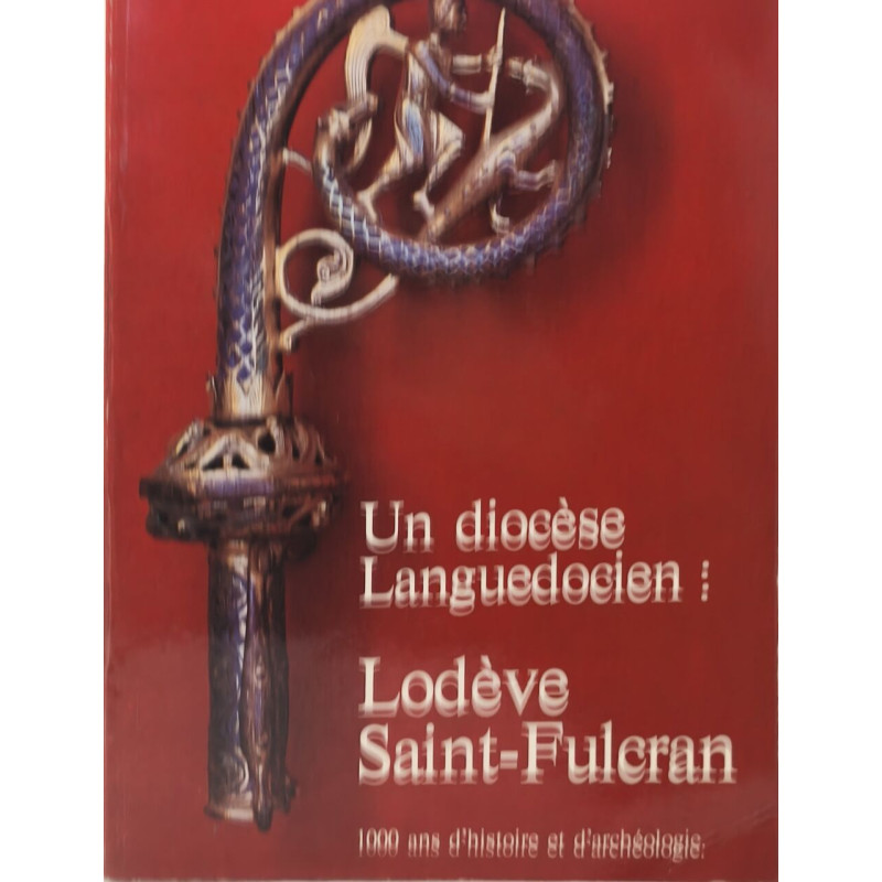 Un diocèse Languedocien: Lodève Saint-Fulcrann1000 ans d'histoire...