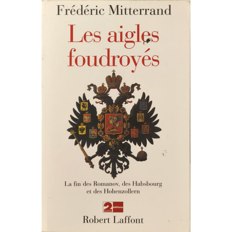 Les aigles foudroyés : la fin des romanov des habsbourg et des...