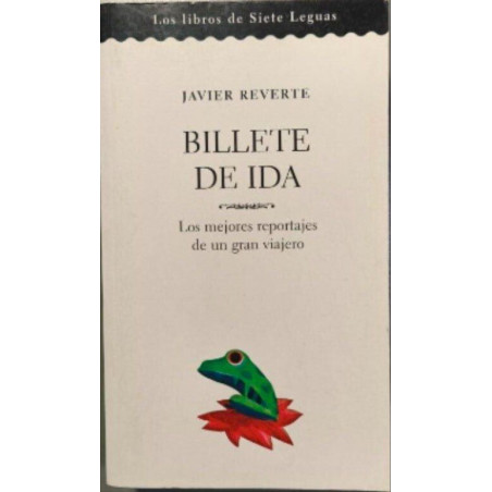 Billete de ida / los mejores reportajes de un gran viajero