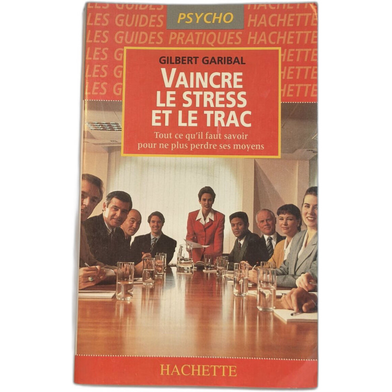 Vaincre le stress et le trac - Tout ce qu'il faut savoir pour ne...