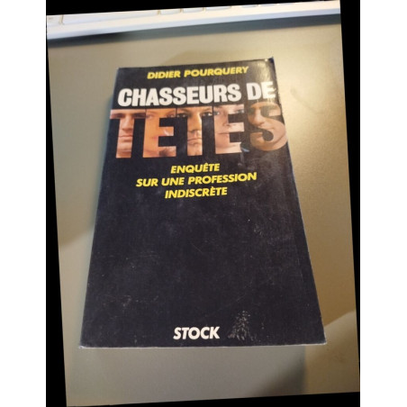 Chasseurs de tetes/ enquete sur une profession indiscrete