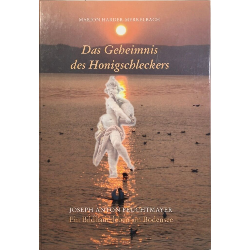 Das Geheimnis des Honigschleckers: Josef Anton Feuchtmayer - Ein...