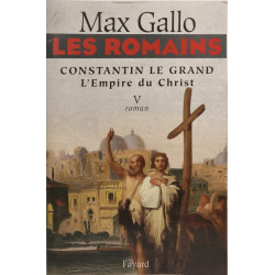 Les Romains - Constantin le Grand. L'Empire du Christ