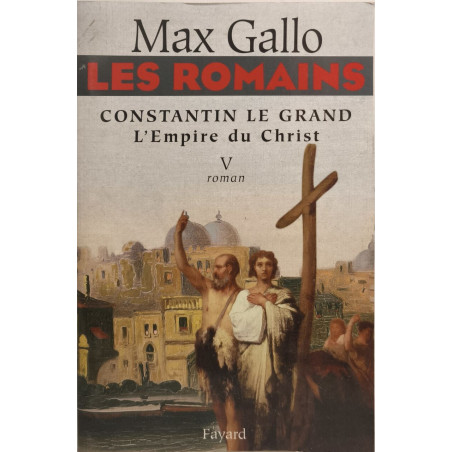Les Romains - Constantin le Grand. L'Empire du Christ