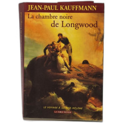 La Chambre noire de Longwood. Le Voyage à Sainte-Hélène