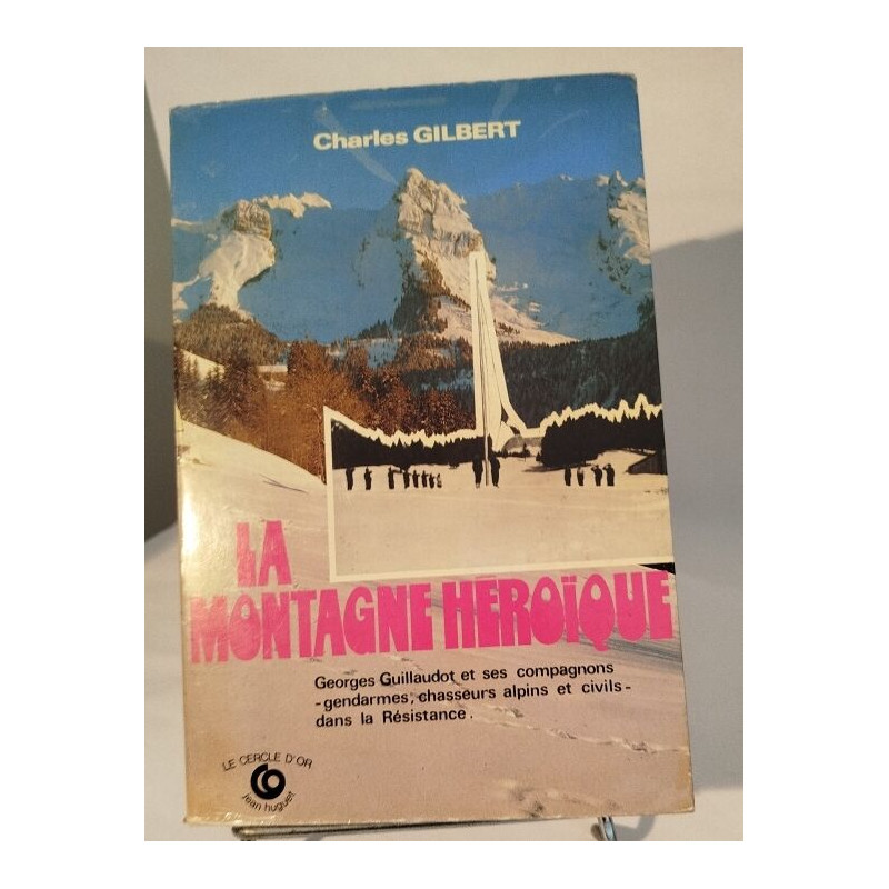 La Montagne Héroïque/ Georges gauillaudot et ses compagnons...
