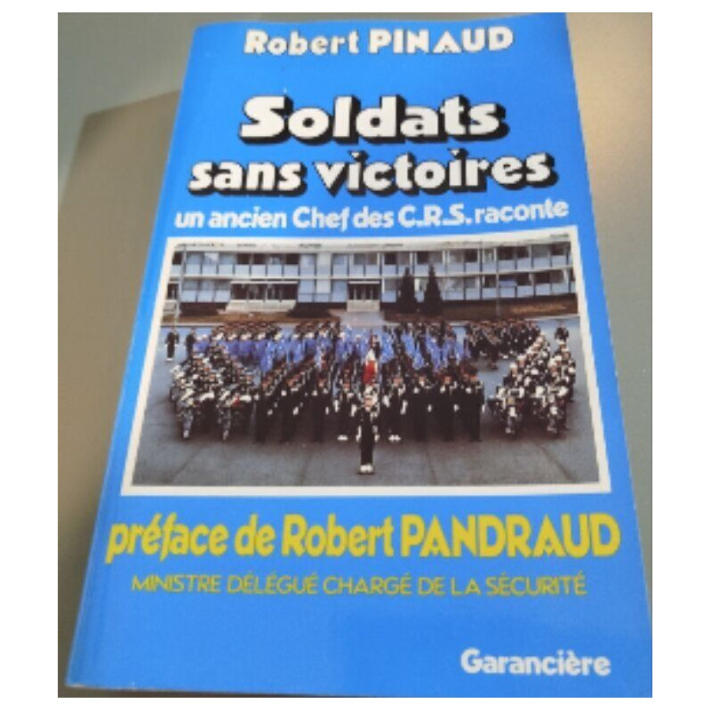 Soldats sans victoires : l'ancien chef des CRS raconte