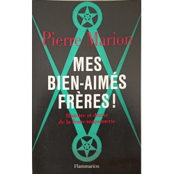 Mes bien-aimés frères - Histoire et dérive de la Franc-Maçonnerie