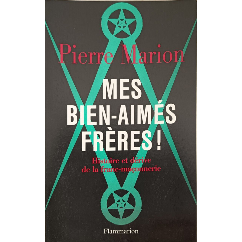 Mes bien-aimés frères - Histoire et dérive de la Franc-Maçonnerie