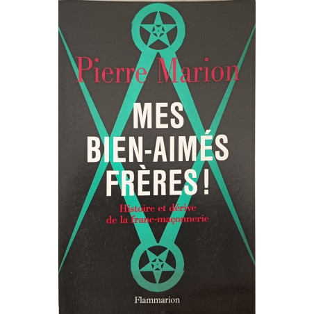 Mes bien-aimés frères - Histoire et dérive de la Franc-Maçonnerie