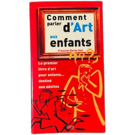 Comment parler d'Art aux enfants le premier livre d'art pour...