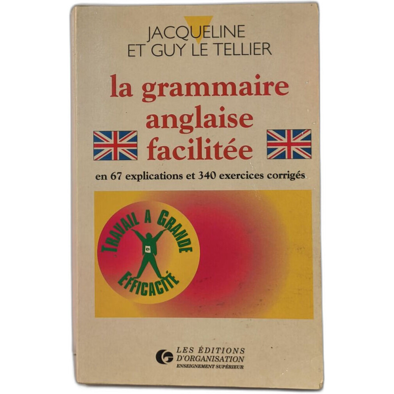 La Grammaire anglaise facilitée: En 67 explications et 340 exercices