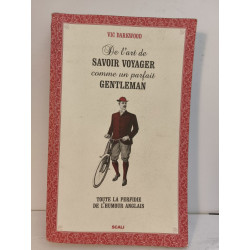 De l'art de savoir voyager comme un parfait gentleman : Toute la...