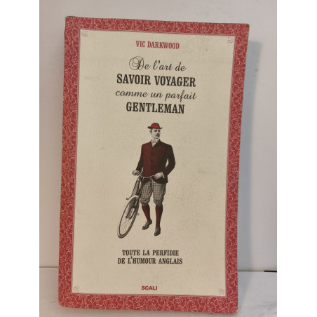 De l'art de savoir voyager comme un parfait gentleman : Toute la...