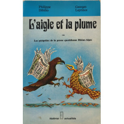 L'Aigle et la plume ou les Péripéties de la presse quotidienne...