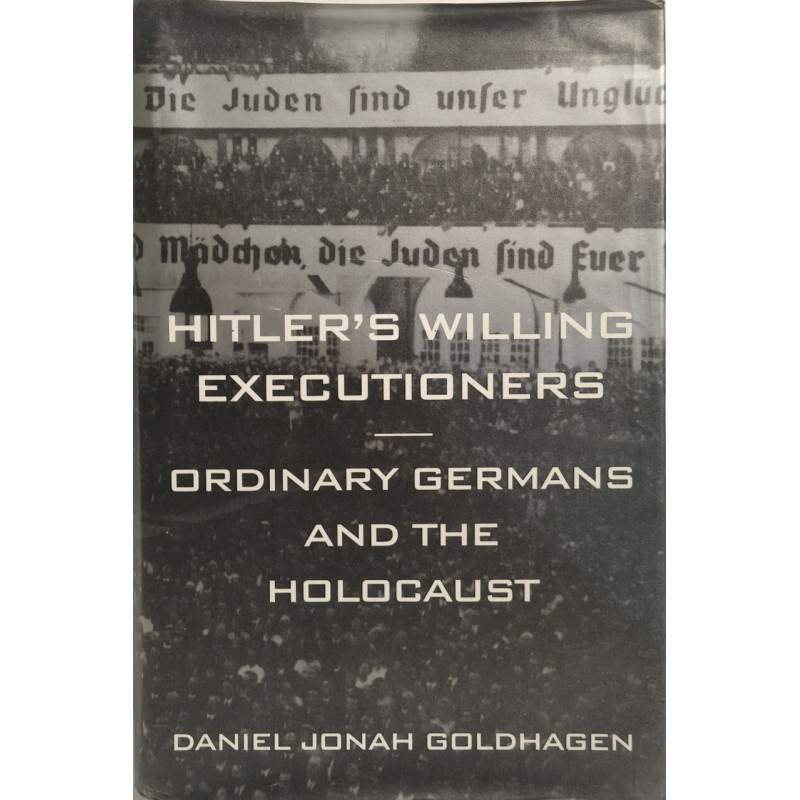 Hitler's Willing Executioners: Ordinary Germans and the Holocaust