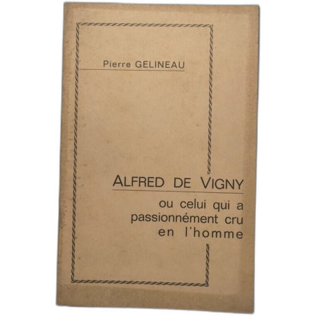 Alfred de Vigny ou celui qui a passionnément cru en l'homme
