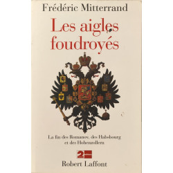 Les aigles foudroyés : la fin des romanov des habsbourg et des...