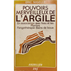 POUVOIRS MERVEILLEUX DE L'ARGILE - En association avec l'eau et...