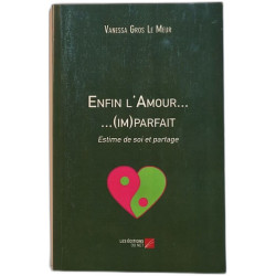 Enfin l'Amour… (im)parfait estime de soi et partage