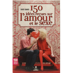 150 idées reçues sur l'amour et le sexe