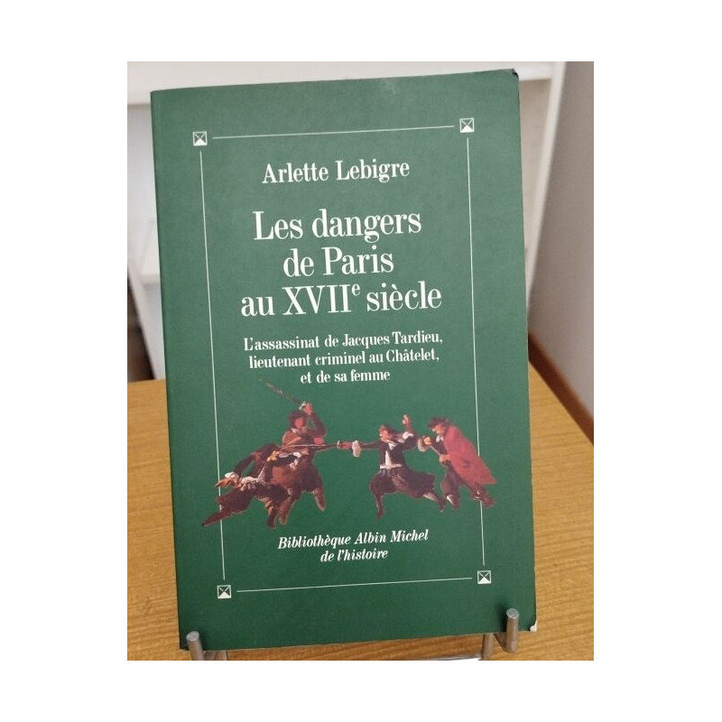 Les dangers de Paris au XVIIe siècle / l'assassinat de Jacques...