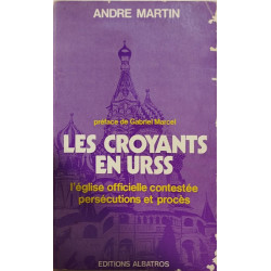 Les Croyants en URSS/ l'eglise officielle contestée persécutions...