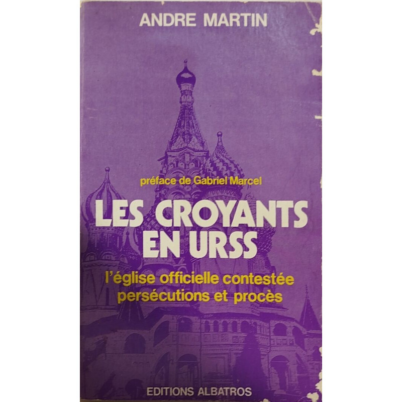 Les Croyants en URSS/ l'eglise officielle contestée persécutions...