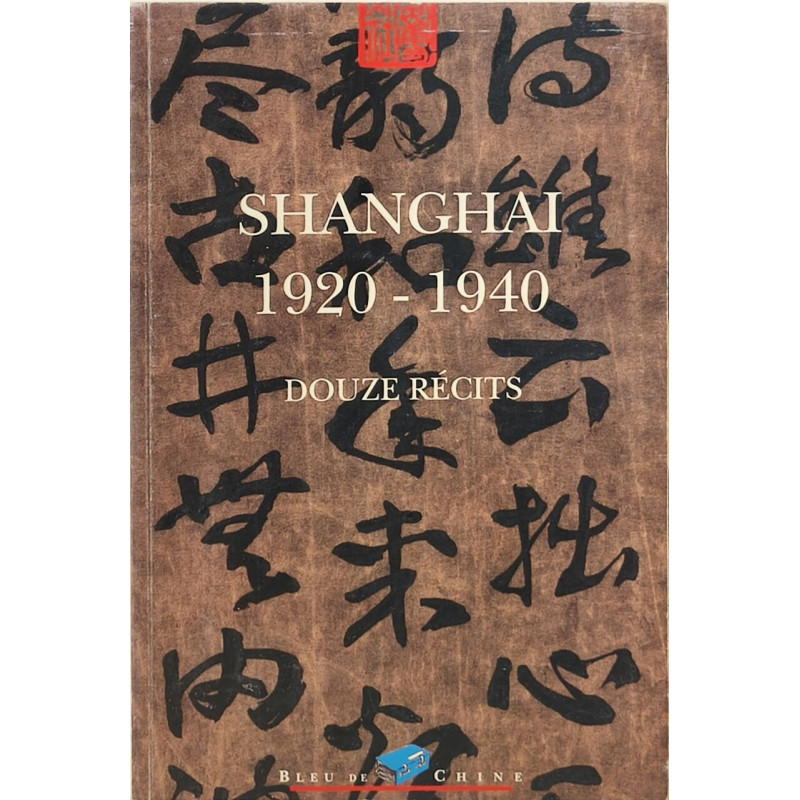 Shanghai 1920-1940: Douze récits