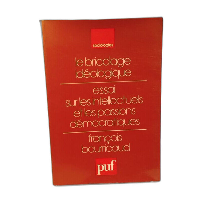 Le bricolage idéologique - essai sur les intellectuels et les...