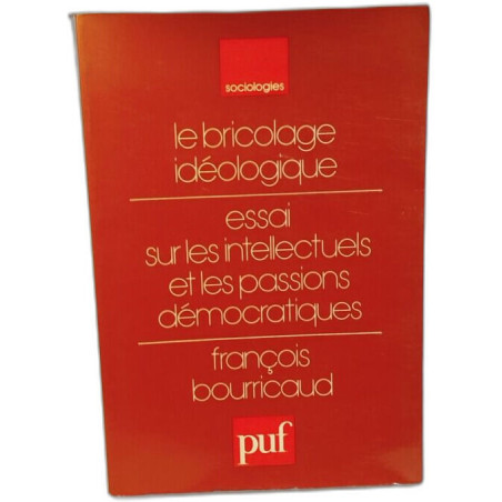 Le bricolage idéologique - essai sur les intellectuels et les...