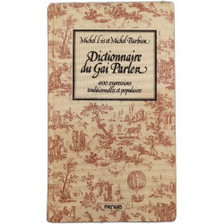 Dictionnaire du Gai Parler 4500 expressions traditionnelles et...