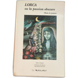 Lorca ou la passion obscure - Choix de poèmes - ouvrage bilingue...