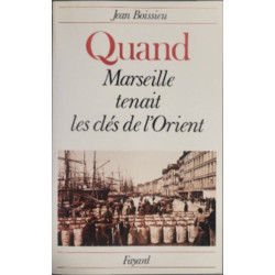Quand marseille tenait les clés de l'orient
