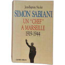 Simon Sabiani : Un "chef" à Marseille (1919-1944)