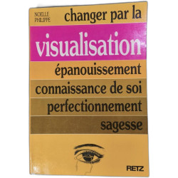 Changer par la visualisation : épanouissement connaissance de soi...