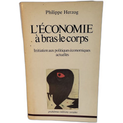 L'économie à bras-le-corps initiation aux politiques économiques...