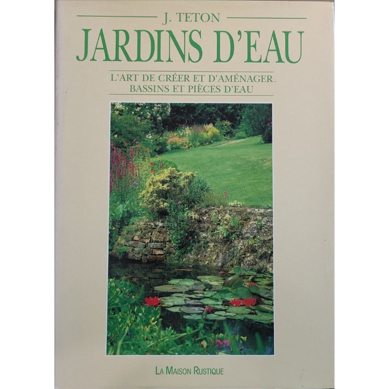 Jardins d'eau l'art de créer et d'aménager bassins et pièces d'eau