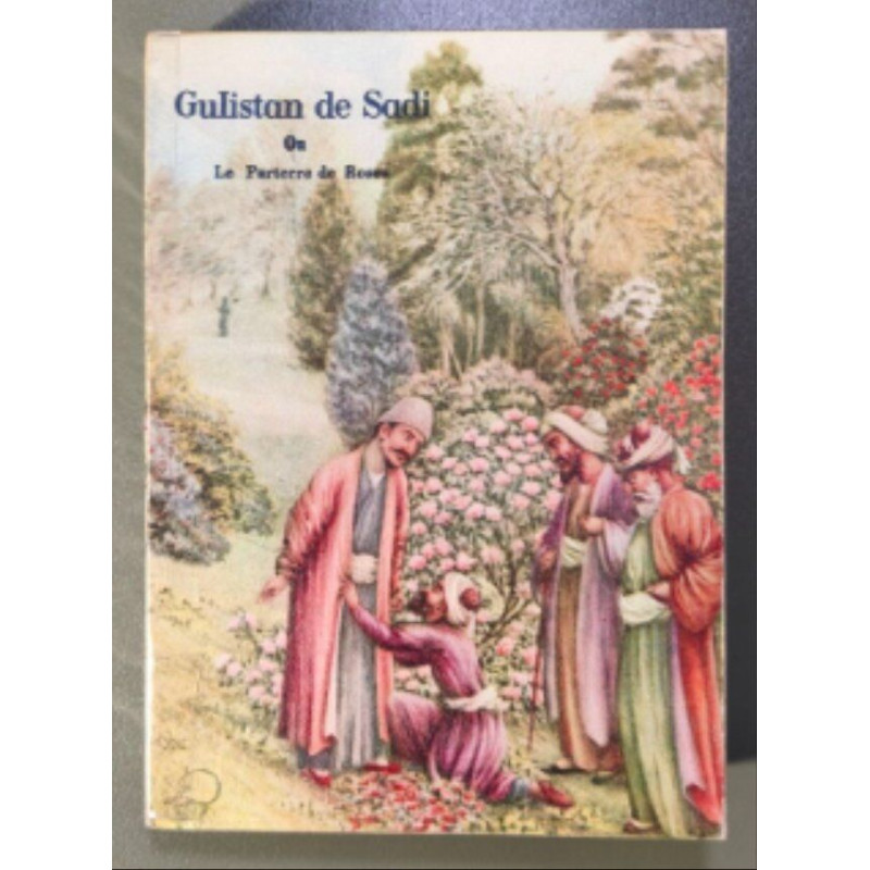 Gulistan de Sadi ou le parterre de Roses