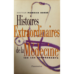 Histoires extraordinaires de la médecine: Cent cas surprenants