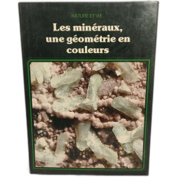 Les Minéraux : Une géométrie en couleurs (Nature et vie)