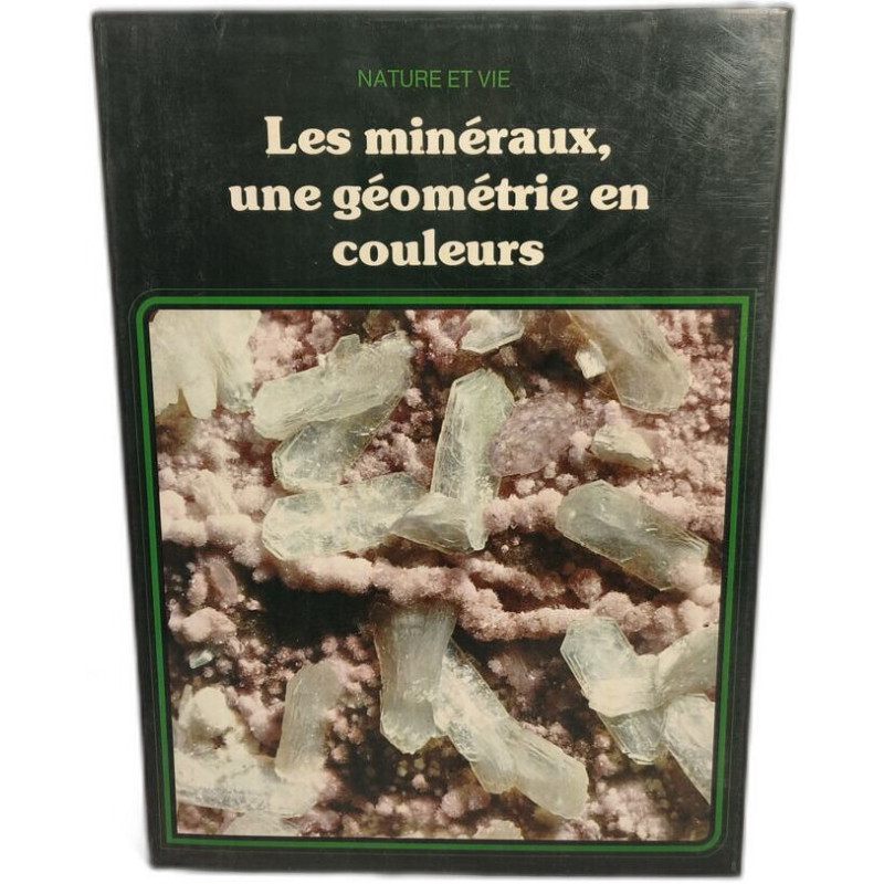 Les Minéraux : Une géométrie en couleurs (Nature et vie)