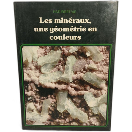 Les Minéraux : Une géométrie en couleurs (Nature et vie)