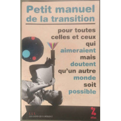 Petit manuel de la transition - pour toutes celles et ceux qui...