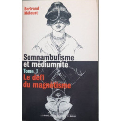 Somnambulisme et médiumnité. Tome 1 1784-1840 le défi du...