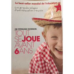 Tout se joue avant 6 ans: How to Parent