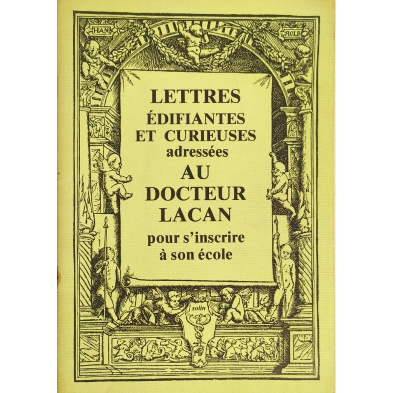 Lettres édifiantes et curieuses adressées au Docteur Lacan pour...